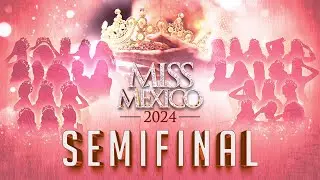 Semifinal Miss México 2024 👑