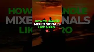 How to Handle Mixed Signals Without Losing Your Mind