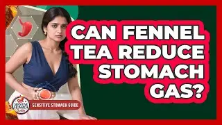 Can Fennel Tea Reduce Stomach Gas?