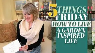 Five Things  to Live a Garden Inspired life