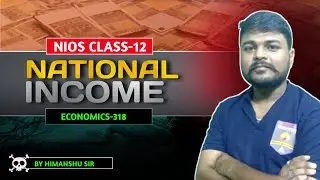 NIOS Class 12: National Income ( Economics 318) | Lecture 1 by Himanshu Sir