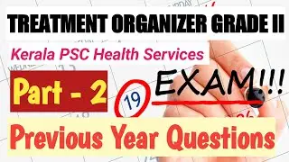 TREATMENT ORGANIZER GRADE II/PREVIOUS YEAR QUESTIONS PART - 2/KERALA PSC/HEALTH SERVICES
