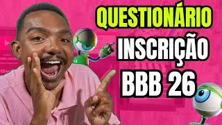 INSCRIÇÃO BBB 26: COMO PREENCHER O QUESTIONÁRIO DE INSCRIÇÃO!! (PARTE FINAL)