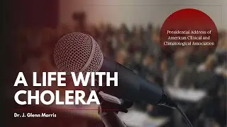 A Life with Cholera - ACCA Presidential Address