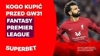 FPL - kogo kupić przed GW31?