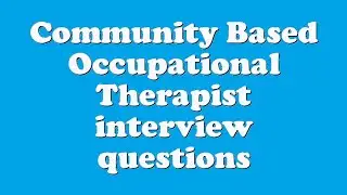 Community Based Occupational Therapist interview questions