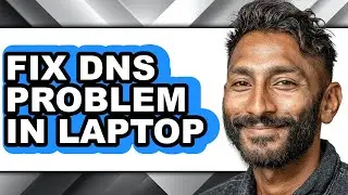 How to Fix Dns Problem in Laptop - Full Guide