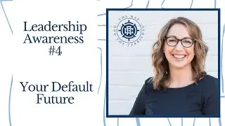Leadership Awareness #4: Are you good with your Default Future?