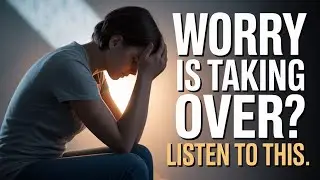 WORRY Is TAKING OVER? Listen to this 