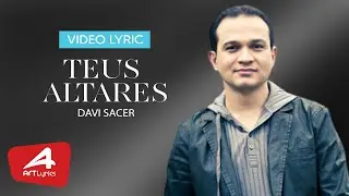 Davi  Sacer - Teus Altares - V&iacute;deo Lyric