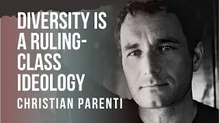 Diversity is a Ruling-class Ideology: Christian Parenti &ndash; Professor of Economics