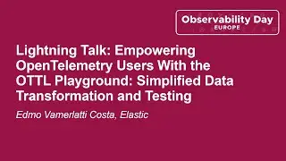 Lightning Talk: Empowering OpenTelemetry Users With the OTTL Playground: Si... Edmo Vamerlatti Costa
