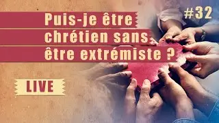 Puis-je être chrétien sans être extrémiste ? | ÉTUDE BIBLIQUE | #32