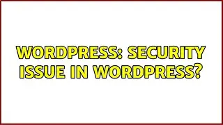 Wordpress: security issue in wordpress?