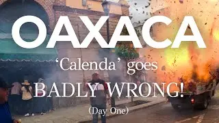 OAXACA Mexico &mdash; Day One: Fireworks Gone Wrong!