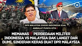 MEMANAS‼ PERBEDAAN MILITER INDONESIA VS MALAYSIA BAK LANGIT & BUMI, SINDIRAN KERAS BUAT DPR MALAYSIA