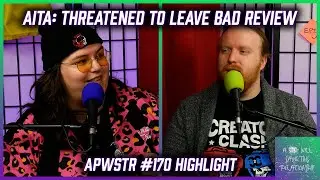 AITA: Threatened To Leave Bad Review - APWSTR 170 Highlight