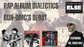 Run DMC s Debut with Dr. Jared A. Ball - Rap Album Dialectics Ep  1 (Everything Else w/ J & Friends)