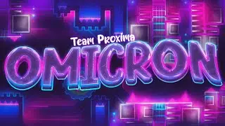 Omicron (Extreme Demon) by Team Proxima 100% - Geometry Dash