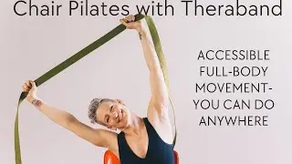 Chair Pilates with Theraband | Accessible Full-Body Movement You Can Do Anywhere