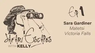 Safari Escapes with Kelly Ep 1: Sara Gardiner (Matetsi Victoria Falls)