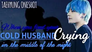 When you found your cold husband crying in the middle of the night.||BTS FF||K.TH ONESHOT||