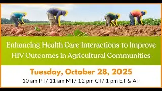 Enhancing Health Care Interactions to Improve HIV Outcomes in Agricultural Communities | Webinar
