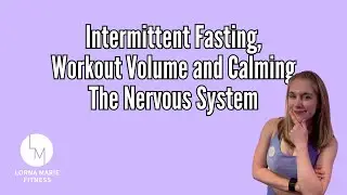 Intermittent Fasting, Optimal Workout Mix and Calming The Nervous System