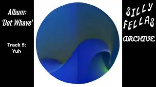 SIlly Fellas Archive - Dot Whave (FULL ALBUM)