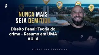 Direito Penal: Teoria do crime - Resumo em UMA AULA - Nunca mais seja demitido 2026