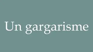 How to Pronounce ''Un gargarisme'' (A gargle) Correctly in French