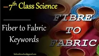 Fibre to Fabric || Keywords || 7th Class Science || Science Dictionary || Definition || Grade 7