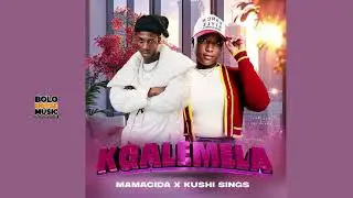 Kgalemela - Mamacida ft Kushi Sings (Official Audio)