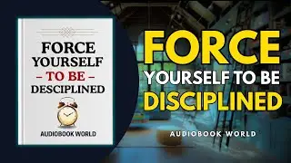 How to FORCE Yourself to Be Disciplined (Audiobook World)