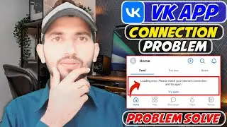 VK App Connection Problem | Loading Error | Check Your Internet Connection And Try Again | By MTC🔥