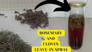 DIY ROSEMARY AND CLOVES LEAVE-IN SPRAY (Alternative method) // For Increased Natural Hair Growth
