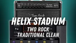 Helix Stadium Two Rock Traditional Clean | Mayer-Style Clean Tones