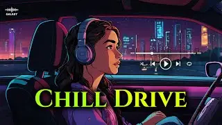 Chill Drive Music | Lofi hip hop mix | Galaxy Groove LIVE
