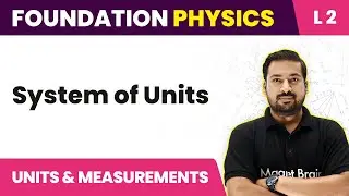 System Of Units | Units and Measurements - L2 (Concepts/Numericals) | JEE/NEET Foundation Physics