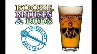 Booze, Bruises & Buds Ep. 12 - Mikerphone Brewing