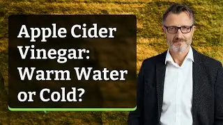Apple Cider Vinegar: Warm Water or Cold?