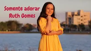 Somente Adorar //Videoclipe oficial // Ruth Gomes