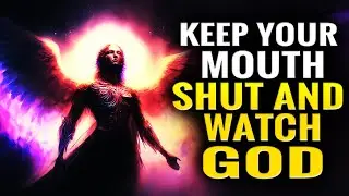 God Says Keep Your Mouth Shut And WATCH God Destroy And Shut Your Enemies Down