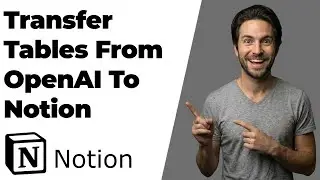 How To Transfer Tables From OpenAI To Notion (2026 Easy Guide)