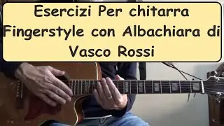 Albachiara Vasco Rossi, Esercizi per chitarra Fingerstyle, Esercizio n. 6 -
