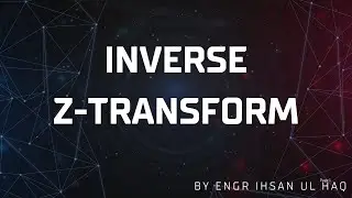 Inverse Z-Transform Explained | Methods & Examples (DSP)