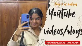 7 Hours Late | Indian Train Journey | Plans canceled (Day 3 of making YouTube videos)