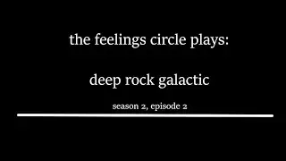 The Feelings Circle // season 2 episode 2: the feelings circle play deep rock galactic