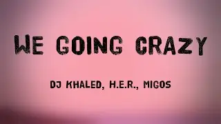 WE GOING CRAZY - DJ Khaled, H.E.R., Migos {Lyrics Video} 🎼