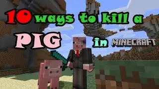 10 ways to kill a pig in minecraft